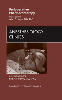 Perioperative Pharmacotherapy, An Issue of Anesthesiology Clinics : Volume 28-4 by Alan Kaye - Hardback
