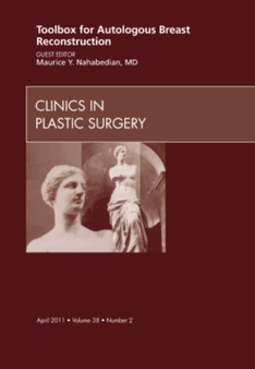 Toolbox for Autologous Breast Reconstruction, An Issue of Clinics in Plastic Surgery : Volume 38-2 by Maurice Y MD FACS Nahabedian - Hardback