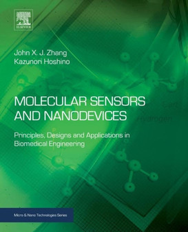 Molecular Sensors and Nanodevices : Principles, Designs and Applications in Biomedical Engineering by John X.J. Zhang - Hardback