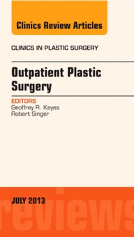 Outpatient Plastic Surgery, An Issue of Clinics in Plastic Surgery : Volume 40-3 by Geoffrey R. Keyes - Hardback