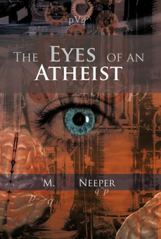 The Eyes of an Atheist : A Collection of Responses to Common Theistic Arguments by M A Neeper - Hardback