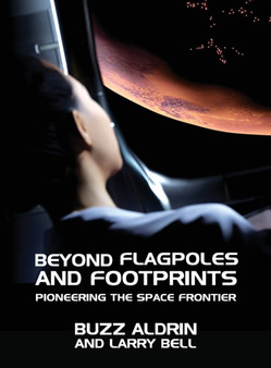 Beyond Flagpoles and Footprints : Pioneering the Space Frontier by Buzz Aldrin - Hardback