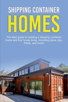 Shipping Container Homes : The best guide to building a shipping container home and tiny house living, including plans, tips, FAQs, and more! by Damon Jones - Paperback