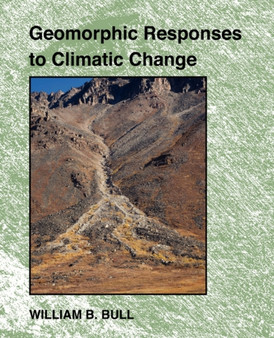 Geomorphic Responses to Climatic Change by William B. Bull - Paperback