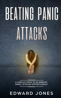 Beating Panic Attacks : 5 Simple Steps To Eliminate Panic Attacks Effortlessly by Ed Jones - Paperback Beating Panic Attacks : 5 Simple Steps To Eliminate Panic Attacks Effortlessly by Ed Jones - Paperback