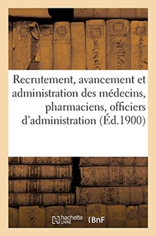 Reserve Et Armee Territoriale. Service de Sante Militaire. Recrutement, Avancement : Et Administration Des Medecins, Pharmaciens Et Officiers d'Administration, 9 Aout 1897 by Sans Auteur - Paperback
