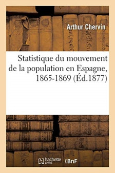 Statistique Du Mouvement de la Population En Espagne, 1865-1869 by Chervin-A - Paperback