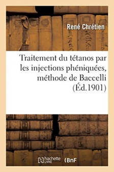 Traitement Du Tetanos Par Les Injections Pheniquees, Methode de Baccelli by Chretien-R - Paperback
