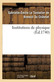 Institutions de Physique by Gabrielle-Emilie Le Tonnelier de Breteuil Du Chatelet - Paperback