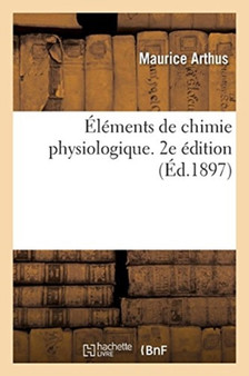 Elements de Chimie Physiologique. 2e Edition by Arthus-M - Paperback