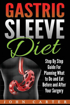 Gastric Sleeve Diet : Step By Step Guide For Planning What to Do and Eat Before and After Your Surgery : 2 by John Carter - Paperback