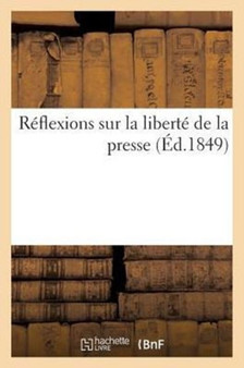 Reflexions Sur La Liberte de la Presse, Par Un Jurisconsulte by Sans Auteur - Paperback