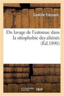 Du Lavage de l'Estomac Dans La Sitiophobie Des Alienes by Frossard - Paperback