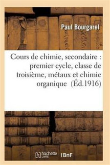 Cours de Chimie, Secondaire: Premier Cycle, Classe de Troisieme, Metaux Et Chimie Organique by Bourgarel - Paperback