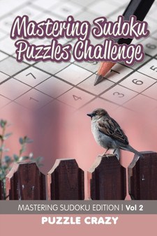 Mastering Sudoku Puzzles Challenge Vol 2 : Mastering Sudoku Edition by Puzzle Crazy - Paperback Mastering Sudoku Puzzles Challenge Vol 2 : Mastering Sudoku Edition by Puzzle Crazy - Paperback