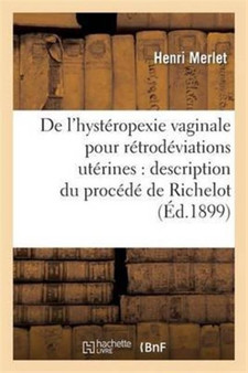 de l'Hysteropexie Vaginale Pour Retrodeviations Uterines: Description Du Procede de Richelot by Henri Merlet - Paperback