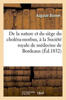 de la Nature Et Du Siege Du Cholera-Morbus A La Societe Royale de Medecine de Bordeaux by Auguste Bonnet - Paperback