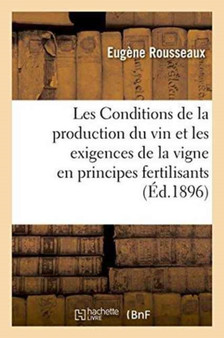 Les Conditions de la Production Du Vin Et Les Exigences de la Vigne En Principes Fertilisants by Rousseaux - Paperback