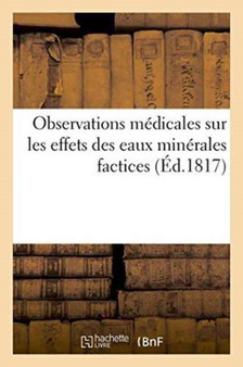 Observations Medicales Sur Les Effets Des Eaux Minerales Factices by A Brossier - Paperback