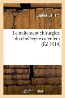 Le Traitement Chirurgical Du Cholecyste Calculeux by Gallard - Paperback