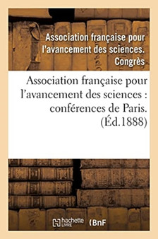 Association Francaise Pour l'Avancement Des Sciences: Conferences de Paris. 29. P1 : Compte-Rendu de la 29e Session. Premiere Partie. Documents Officiels, Proces-Verbaux by Asso de Sciences Congres - Paperback