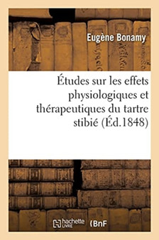 Etudes Sur Les Effets Physiologiques Et Therapeutiques Du Tartre Stibie by Bonamy-E - Paperback