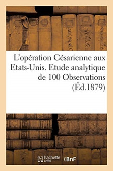 L'Operation Cesarienne Aux Etats-Unis. Etude Analytique de 100 Observations by Sans Auteur - Paperback