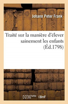 Traite Sur La Maniere d'Elever Sainement Les Enfants by Frank-J - Paperback