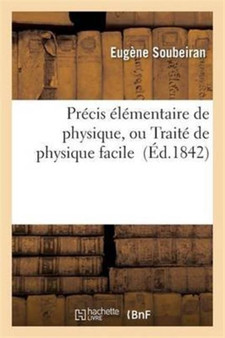 Precis Elementaire de Physique, Ou Traite de Physique Facile by Eugene Soubeiran - Paperback
