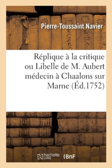 Replique A La Critique Ou Libelle de M. Aubert Medecin A Chaalons Sur Marne by Navier - Paperback