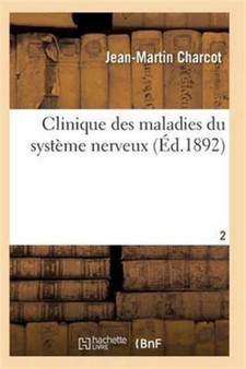 Clinique Des Maladies Du Systeme Nerveux T02 by Dr Jean Martin Charcot - Paperback