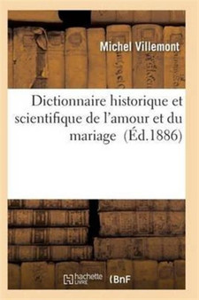 Dictionnaire Historique Et Scientifique de l'Amour Et Du Mariage by Villemont-M - Paperback