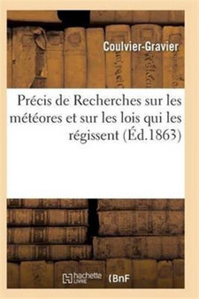 Precis de Recherches Sur Les Meteores Et Sur Les Lois Qui Les Regissent by Coulvier-Gravier - Paperback