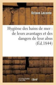 Hygiene Des Bains de Mer: de Leurs Avantages Et Des Dangers de Leur Abus by Octave LeConte - Paperback