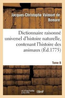 Dictionnaire Raisonne Universel d'Histoire Naturelle, Contenant l'Histoire Des Animaux. Tome 8 : , Des Vegetaux Et Des Mineraux, Et Celle Des Corps Celestes, Des Meteores by Jacques-Christophe Valmont de Bomare - Paperback
