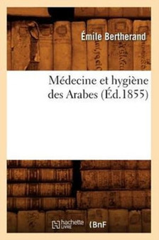 Medecine Et Hygiene Des Arabes (Ed.1855) by Emile Bertherand - Paperback