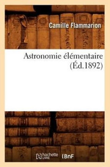 Astronomie Elementaire (Ed.1892) by Camille Flammarion - Paperback