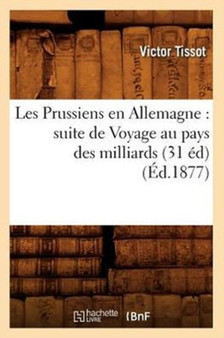 Les Prussiens En Allemagne: Suite de Voyage Au Pays Des Milliards (31 Ed) (Ed.1877) by Victor Tissot - Paperback
