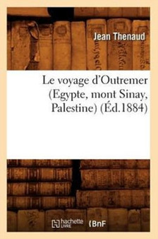 Le Voyage d'Outremer (Egypte, Mont Sinay, Palestine) (Ed.1884) by Jean Thenaud - Paperback