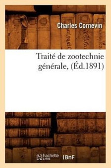 Traite de Zootechnie Generale, (Ed.1891) by Charles Cornevin - Paperback