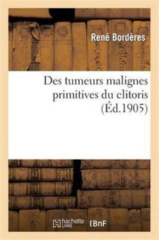 Des Tumeurs Malignes Primitives Du Clitoris by Rene Borderes - Paperback