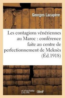 Les Contagions Veneriennes Au Maroc: Conference Faite Au Centre de Perfectionnement de Meknes by Georges Lacapere - Paperback