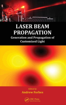 Laser Beam Propagation : Generation and Propagation of Customized Light by Andrew Forbes - Hardback