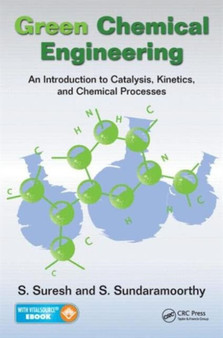 Green Chemical Engineering : An Introduction to Catalysis, Kinetics, and Chemical Processes by S. Suresh - Hardback
