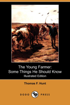 The Young Farmer : Some Things He Should Know (Illustrated Edition) (Dodo Press) by Thomas F Hunt - Paperback