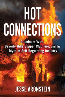 Hot Connections : Aluminum Wire, Beverly Hills Supper Club Fire, and the Myth of Self-Regulating Industry by Jesse Aronstein - Paperback