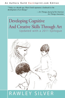 Developing Cognitive and Creative Skills Through Art : Programs for Children with Communication Disorders or Leaning Disabilities by Rawley a Silver - Paperback