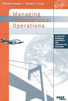 Managing International Operations : A Guide for Engineers, Architects, and Construction Managers by Rombeh Kangari - Paperback