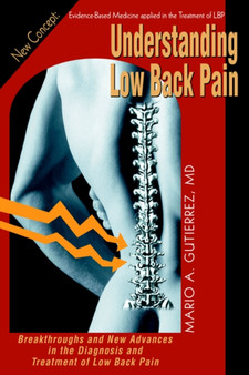 Understanding Low Back Pain : Breakthroughs and New Advances in the Diagnosis and Treatment of Low Back Pain by Mario A M D Gutierrez - Hardback