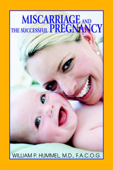 Miscarriage and The Successful Pregnancy : A Woman's Guide to Infertility and Reproductive Loss by William P MD Hummel Facof - Hardback